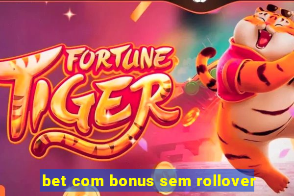 bet com bonus sem rollover